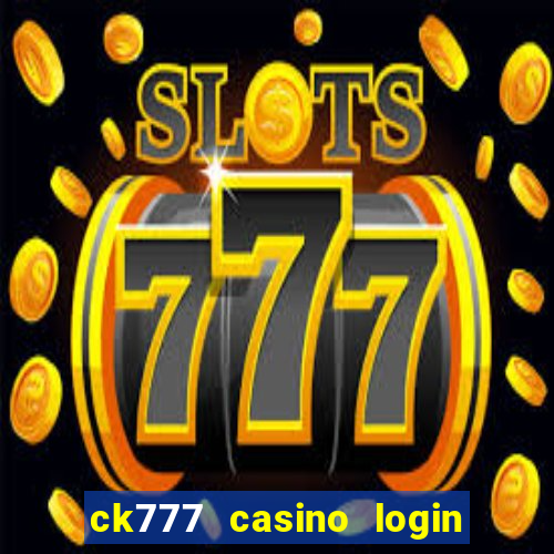 ck777 casino login register mobile